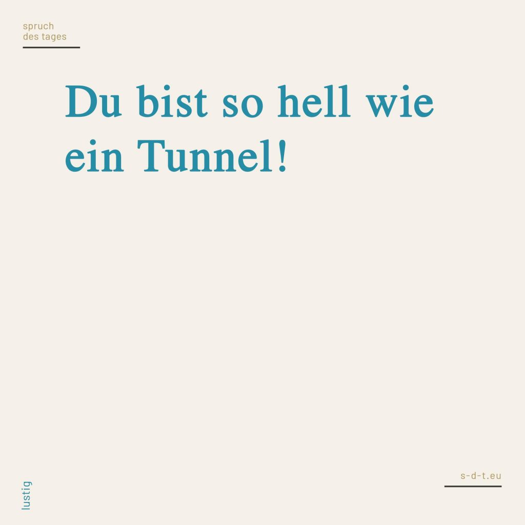 Tunnel Sprüche Spruch des Tages
